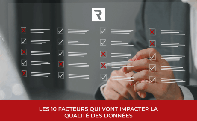Les 10 facteurs qui vont impacter la qualité des données