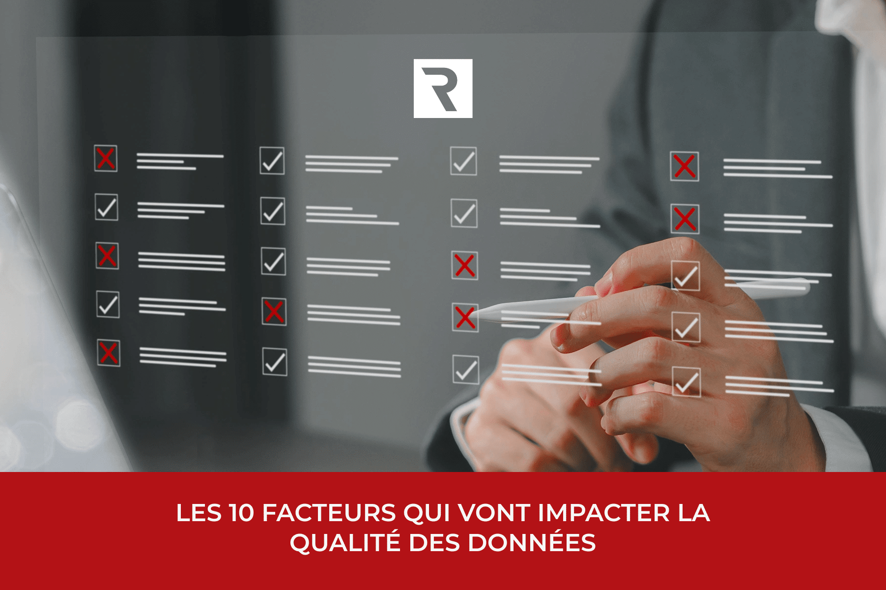 Les 10 facteurs qui vont impacter la qualité des données